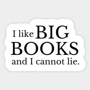 I like big books and I cannot lie - Funny Book Lover Quote Sticker